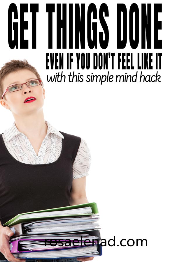 Get Things Done Even If You Don't Feel Like it