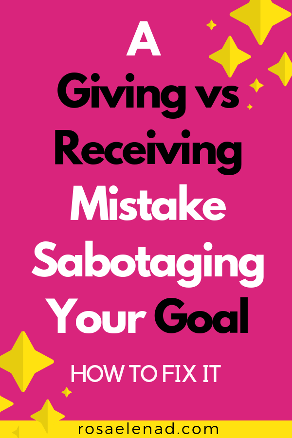 A giving vs receiving mistake sabotaging your goal