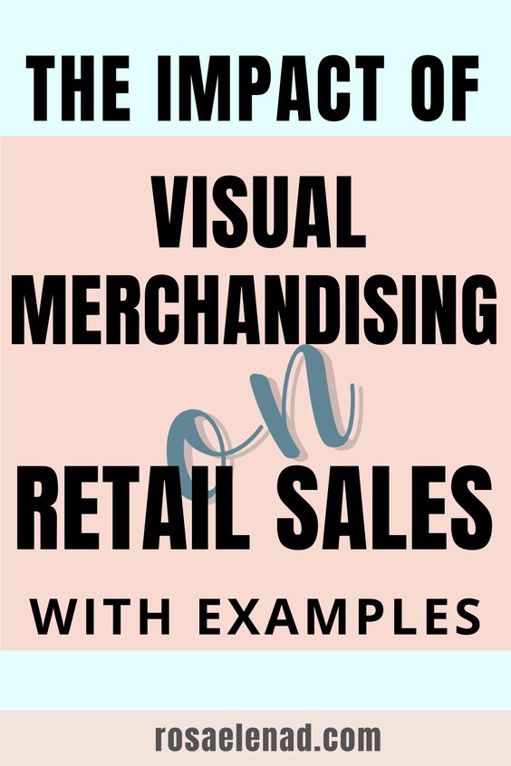 The Impact of Visual Merchandising on Retail Sales with examples